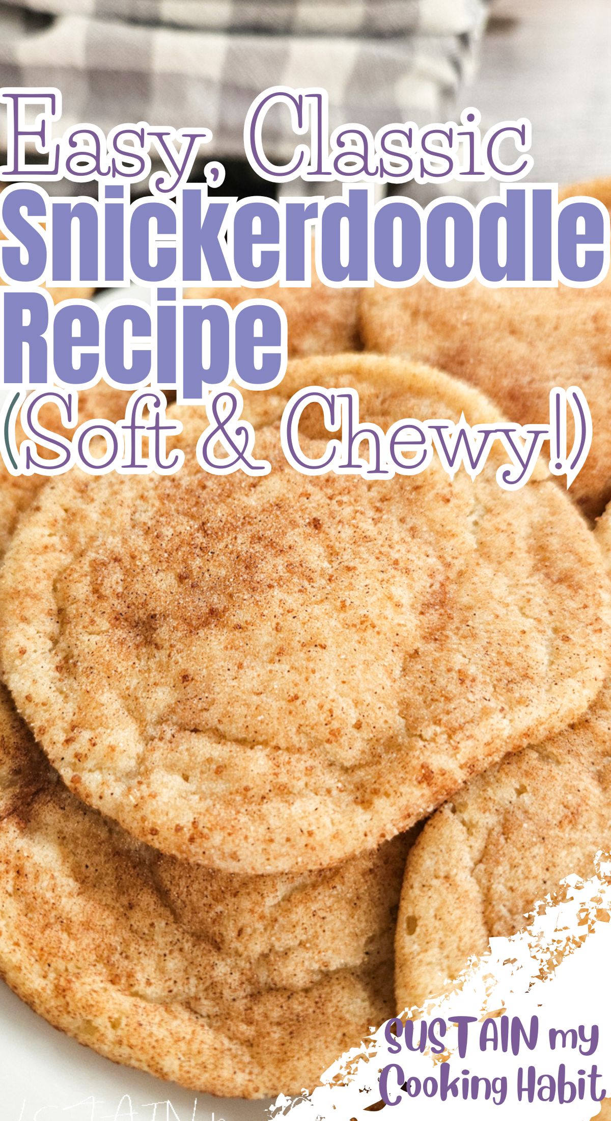 Close up of Snickerdoodle cookies with text overlay.